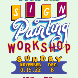 signpainting workshop flyer Four day Sign painting workshop Sunday November 7th, 14th, 21st, and 28th. From 10 am until 3 pm each day.
